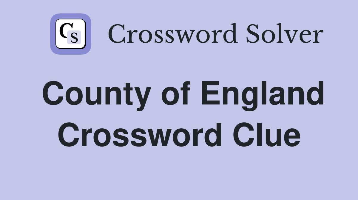 County of England Crossword Clue Answers Crossword Solver